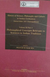 Image of History of Science, Philosophy and Culture in Indian Civilization : Volume III Part 4 Philosophical Concepts Relevant To Sciences In Indian Tradition